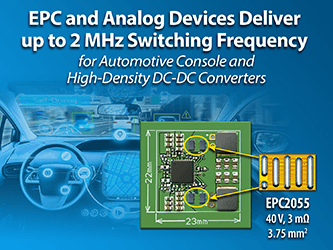 EPC与ADI公司携手推出 基于氮化镓场效应晶体管、高达2 MHz的开关频率、最高功率密度的DC/DC转换器